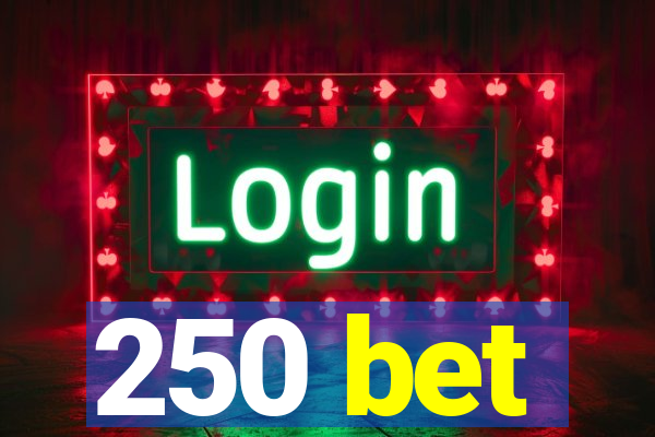 250 bet